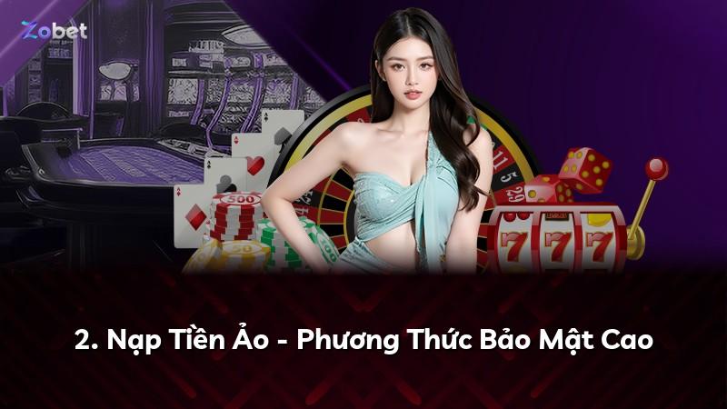 2. Nạp Tiền Ảo - Phương Thức Bảo Mật Cao