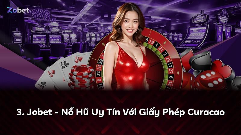 3. Jobet - Nổ Hũ Uy Tín Với Giấy Phép Curacao
