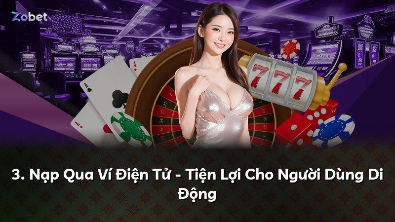 3. Nạp Qua Ví Điện Tử - Tiện Lợi Cho Người Dùng Di Động