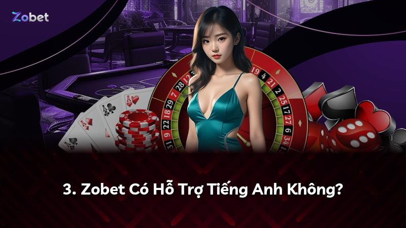 3. Zobet Có Hỗ Trợ Tiếng Anh Không?