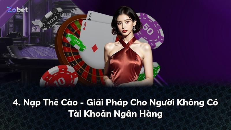 4. Nạp Thẻ Cào - Giải Pháp Cho Người Không Có Tài Khoản Ngân Hàng