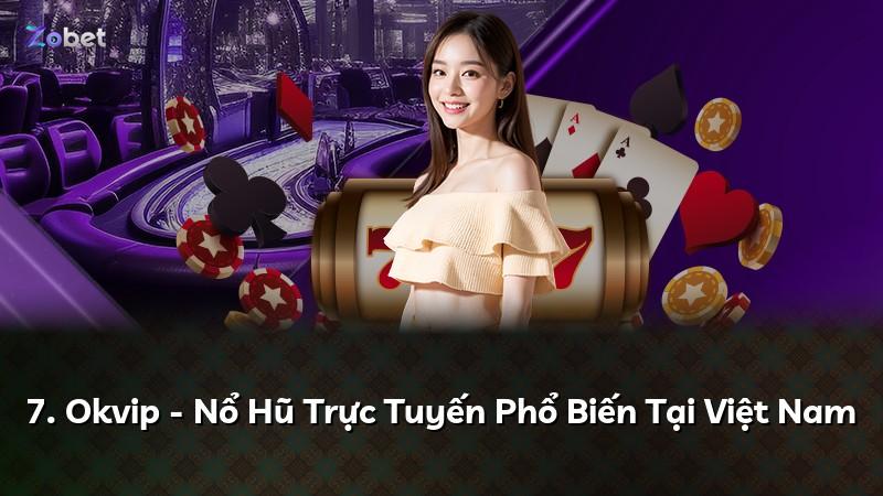 7. Okvip - Nổ Hũ Trực Tuyến Phổ Biến Tại Việt Nam