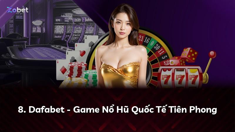 8. Dafabet - Game Nổ Hũ Quốc Tế Tiên Phong