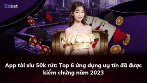 App tài xỉu 50k rút: Top 6 ứng dụng uy tín đã được kiểm chứng năm 2023
