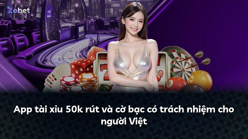 App tài xỉu 50k rút và cờ bạc có trách nhiệm cho người Việt