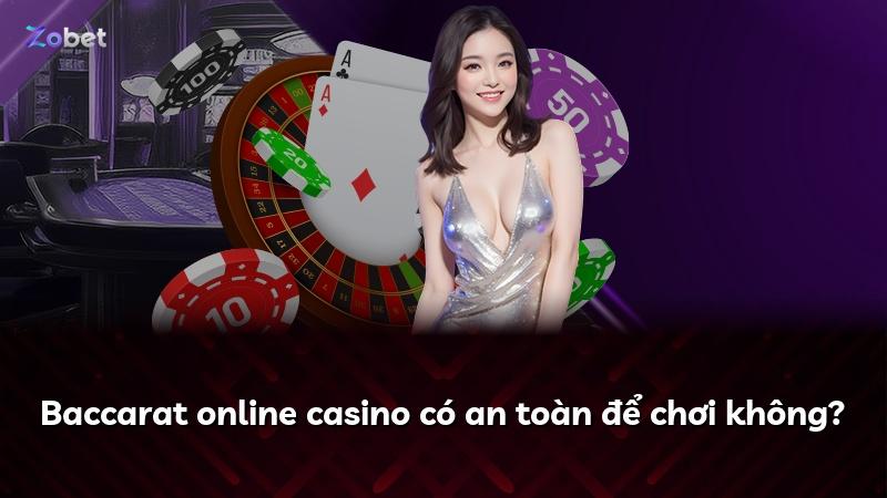 Baccarat online casino có an toàn để chơi không?
