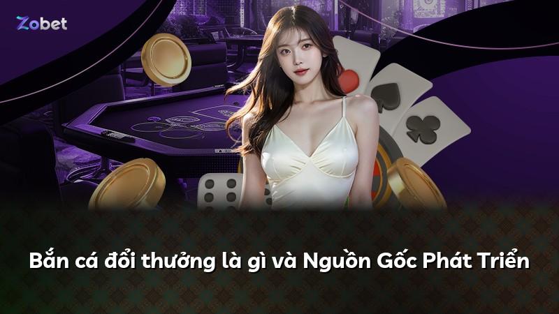 Bắn cá đổi thưởng là gì và Nguồn Gốc Phát Triển