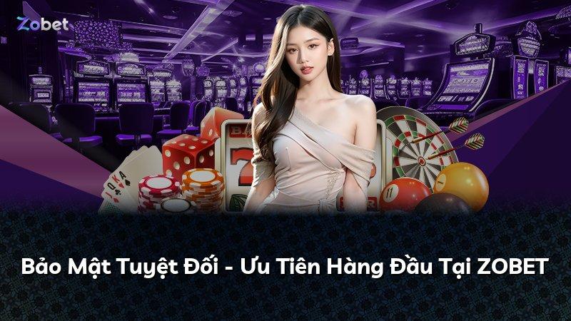 Bảo Mật Tuyệt Đối - Ưu Tiên Hàng Đầu Tại ZOBET