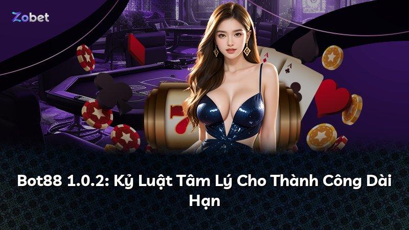 Bot88 1.0.2: Kỷ Luật Tâm Lý Cho Thành Công Dài Hạn