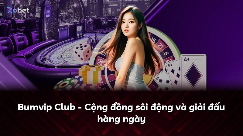 Bumvip Club - Cộng đồng sôi động và giải đấu hàng ngày