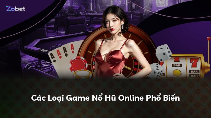 Các Loại Game Nổ Hũ Online Phổ Biến