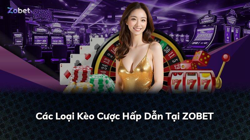 Các Loại Kèo Cược Hấp Dẫn Tại ZOBET