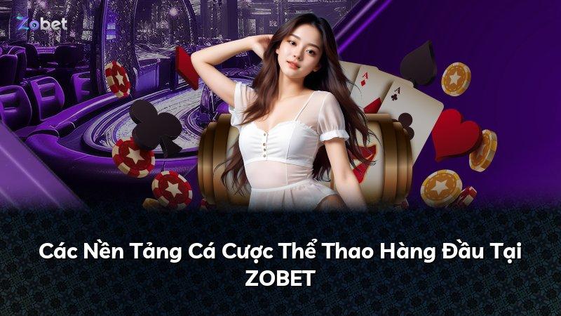 Các Nền Tảng Cá Cược Thể Thao Hàng Đầu Tại ZOBET