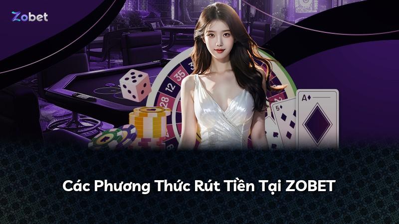 Các Phương Thức Rút Tiền Tại ZOBET