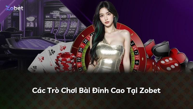 Các Trò Chơi Bài Đỉnh Cao Tại Zobet
