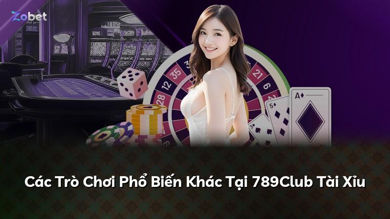 Các Trò Chơi Phổ Biến Khác Tại 789Club Tài Xỉu