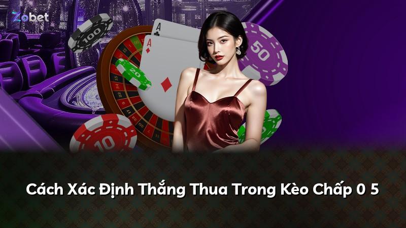 Cách Xác Định Thắng Thua Trong Kèo Chấp 0 5