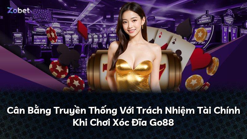 Cân Bằng Truyền Thống Với Trách Nhiệm Tài Chính Khi Chơi Xóc Đĩa Go88