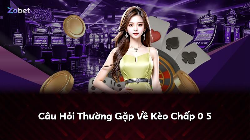 Câu Hỏi Thường Gặp Về Kèo Chấp 0 5