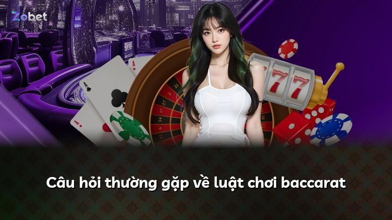 Câu hỏi thường gặp về luật chơi baccarat