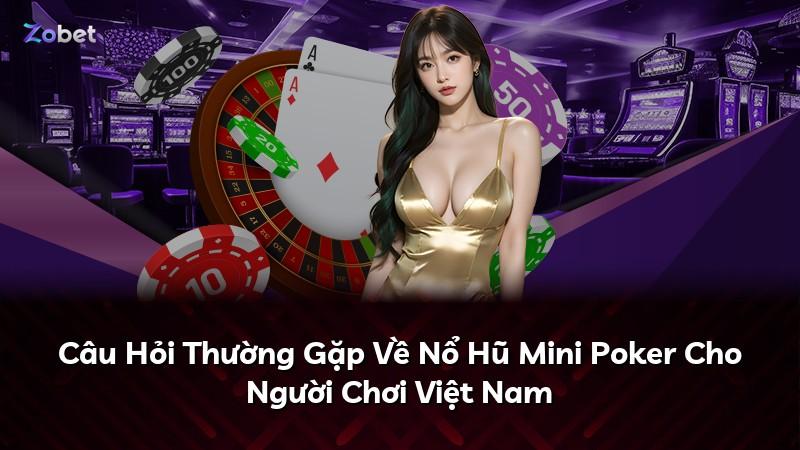 Câu Hỏi Thường Gặp Về Nổ Hũ Mini Poker Cho Người Chơi Việt Nam