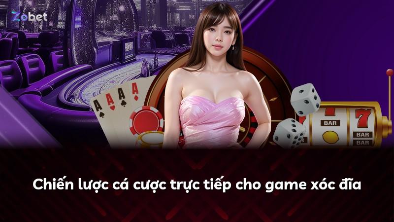 Chiến lược cá cược trực tiếp cho game xóc đĩa
