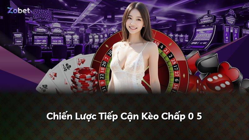 Chiến Lược Tiếp Cận Kèo Chấp 0 5