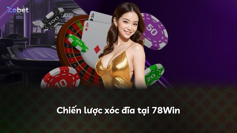 Chiến lược xóc đĩa tại 78Win