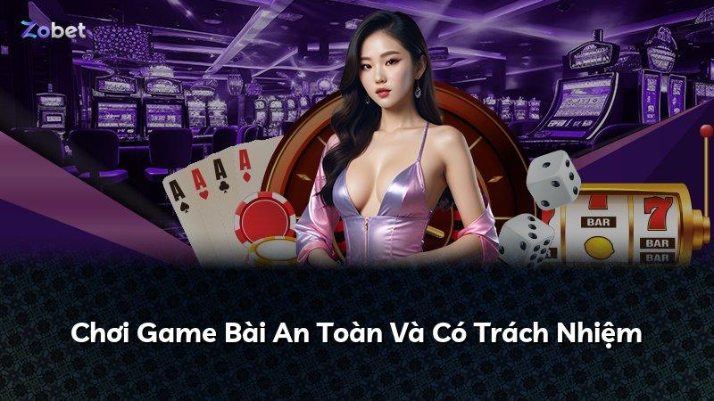 Chơi Game Bài An Toàn Và Có Trách Nhiệm