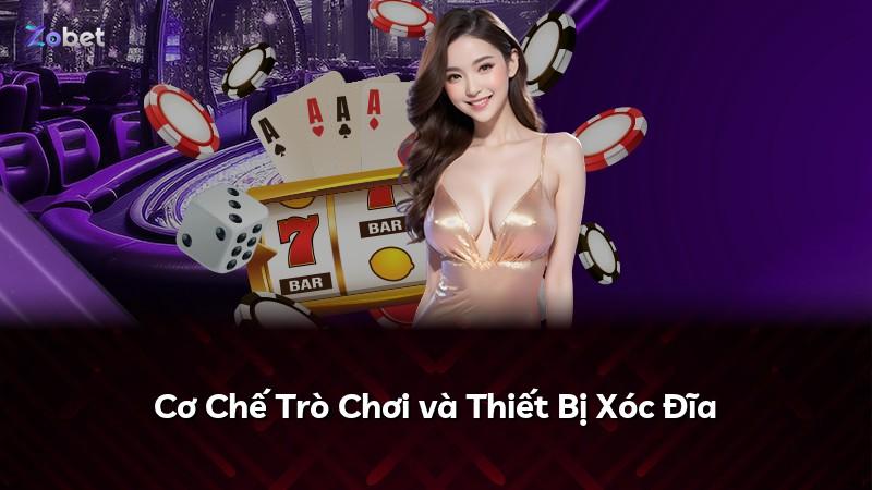 Cơ Chế Trò Chơi và Thiết Bị Xóc Đĩa