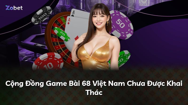 Cộng Đồng Game Bài 68 Việt Nam Chưa Được Khai Thác