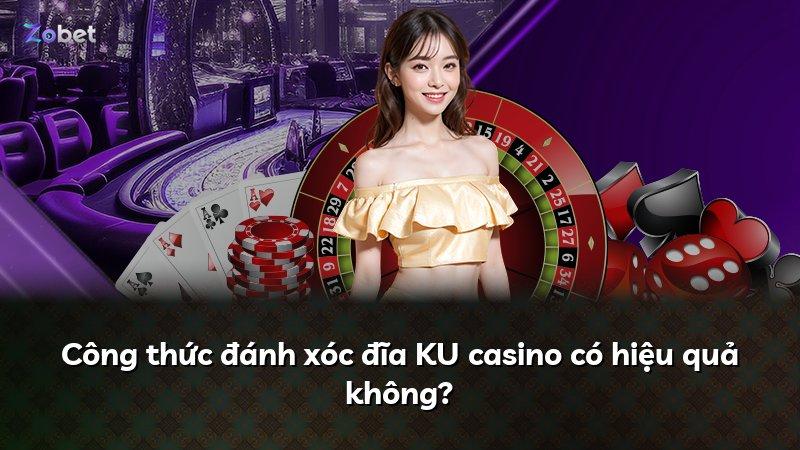 Công thức đánh xóc đĩa KU casino có hiệu quả không?