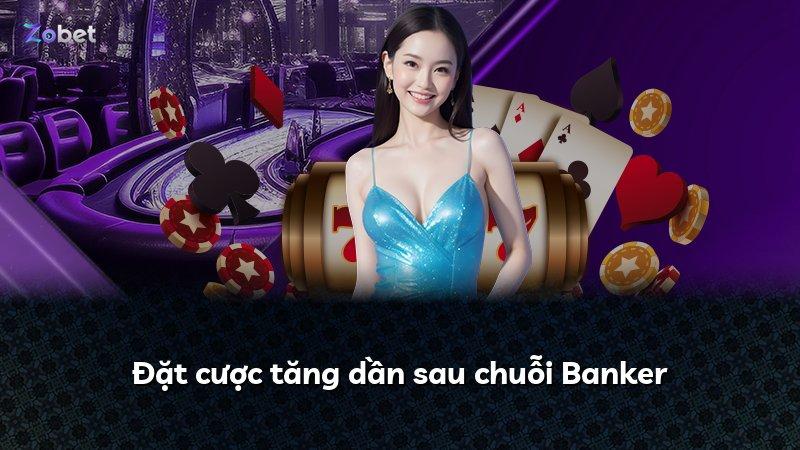 Đặt cược tăng dần sau chuỗi Banker
