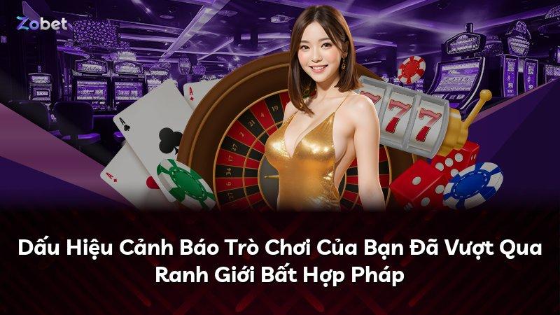 Dấu Hiệu Cảnh Báo Trò Chơi Của Bạn Đã Vượt Qua Ranh Giới Bất Hợp Pháp
