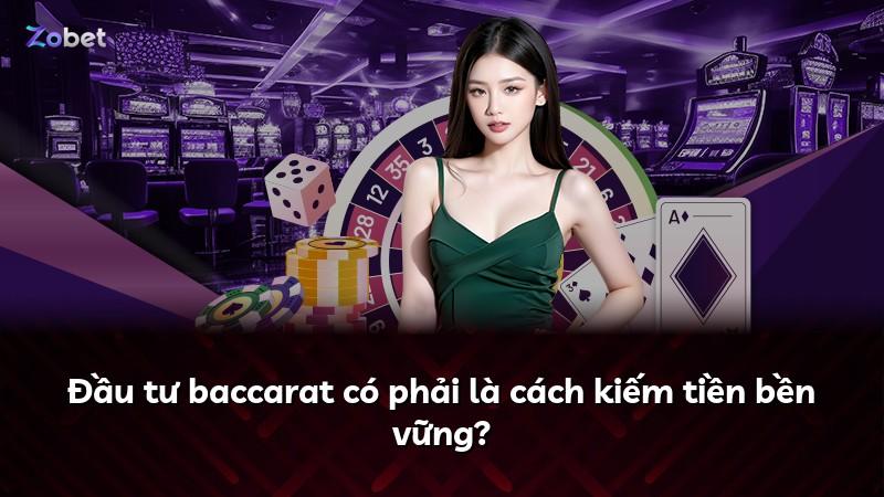 Đầu tư baccarat có phải là cách kiếm tiền bền vững?