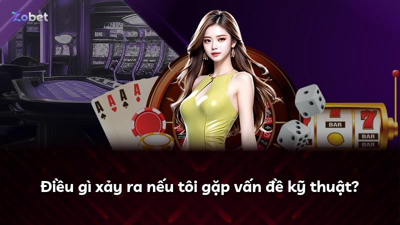 Điều gì xảy ra nếu tôi gặp vấn đề kỹ thuật?