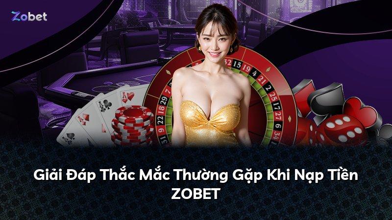 Giải Đáp Thắc Mắc Thường Gặp Khi Nạp Tiền ZOBET
