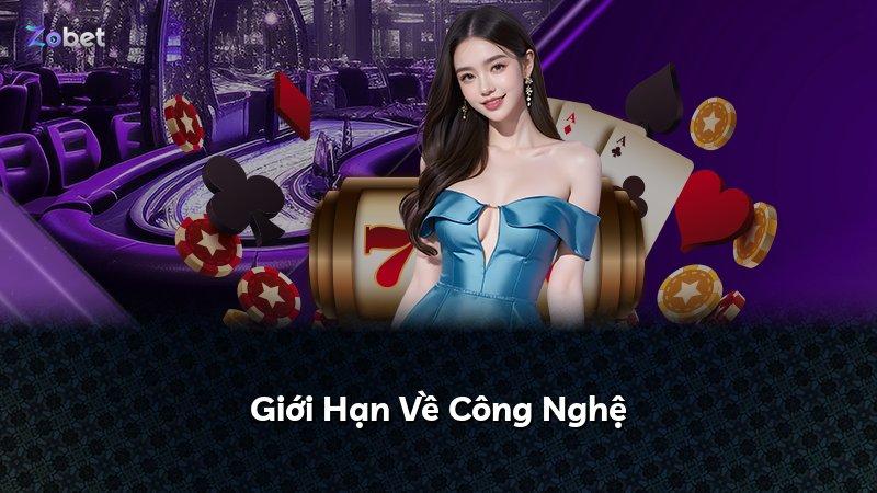 Giới Hạn Về Công Nghệ