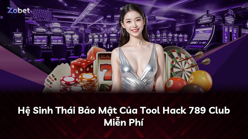 Hệ Sinh Thái Bảo Mật Của Tool Hack 789 Club Miễn Phí