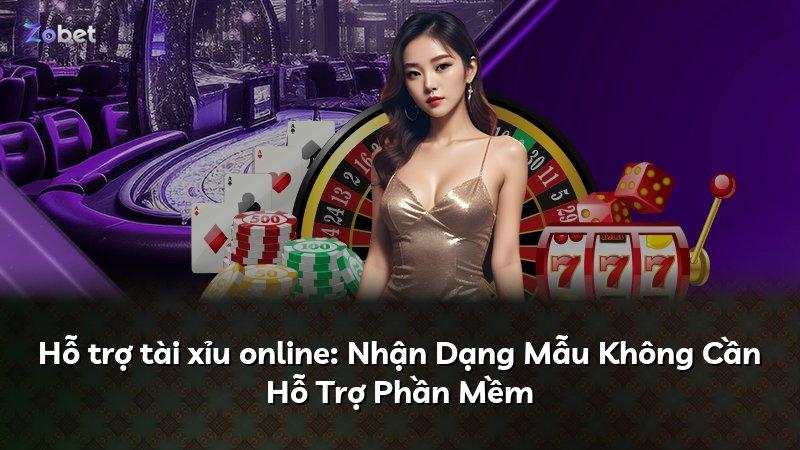 Hỗ trợ tài xỉu online: Nhận Dạng Mẫu Không Cần Hỗ Trợ Phần Mềm