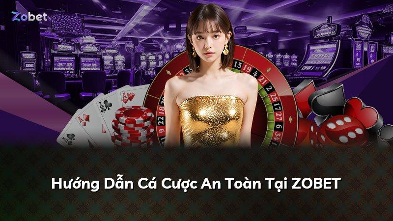 Hướng Dẫn Cá Cược An Toàn Tại ZOBET