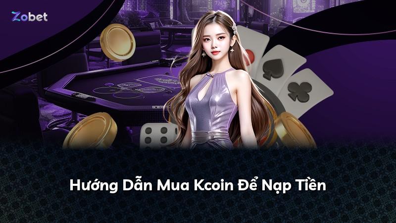 Hướng Dẫn Mua Kcoin Để Nạp Tiền