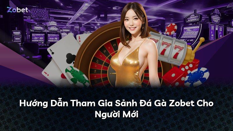 Hướng Dẫn Tham Gia Sảnh Đá Gà Zobet Cho Người Mới