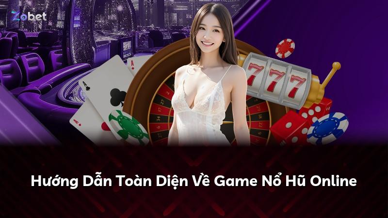 Hướng Dẫn Toàn Diện Về Game Nổ Hũ Online