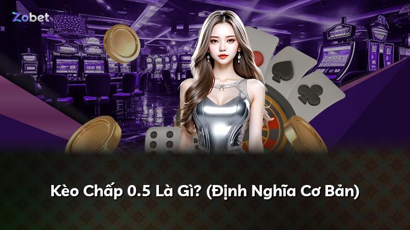 Kèo Chấp 0.5 Là Gì? (Định Nghĩa Cơ Bản)