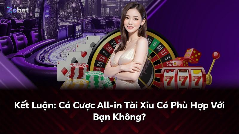 Kết Luận: Cá Cược All-in Tài Xỉu Có Phù Hợp Với Bạn Không?