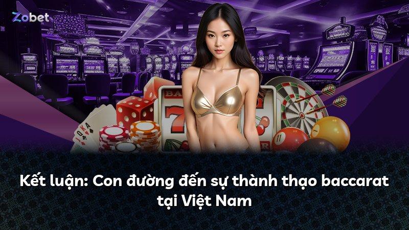 Kết luận: Con đường đến sự thành thạo baccarat tại Việt Nam