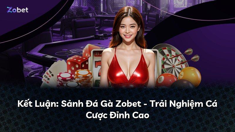 Kết Luận: Sảnh Đá Gà Zobet - Trải Nghiệm Cá Cược Đỉnh Cao
