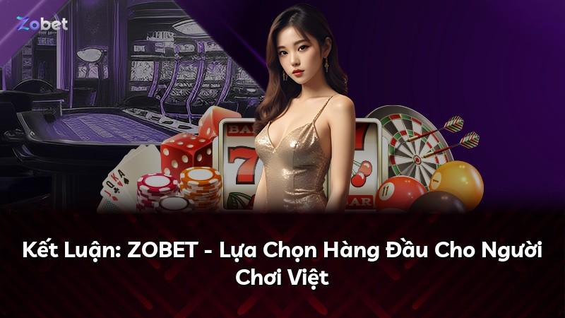 Kết Luận: ZOBET - Lựa Chọn Hàng Đầu Cho Người Chơi Việt