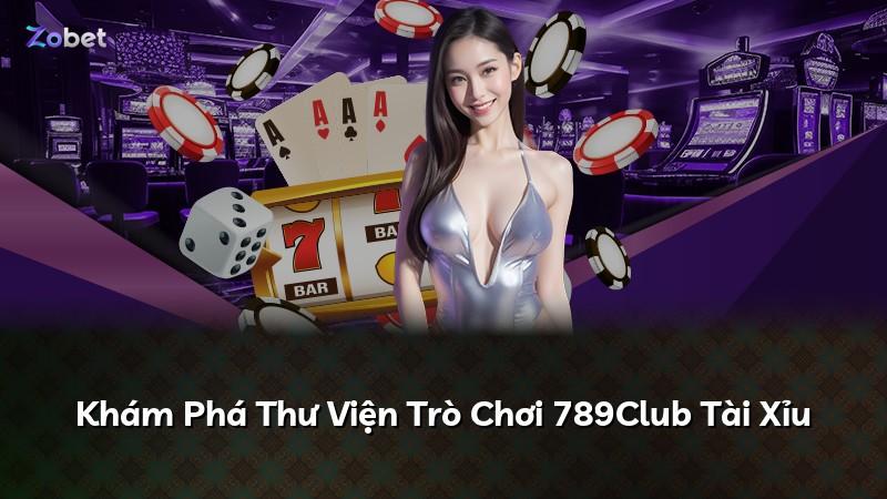 Khám Phá Thư Viện Trò Chơi 789Club Tài Xỉu